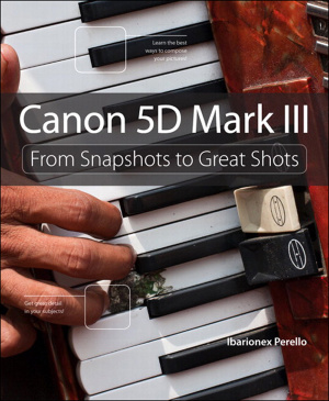 Perello I. Canon 5D Mark III: From Snapshots to Great Shots