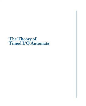 Kaynar D.K., Lynch N., Segala R., Vaandrage F. The Theory of Timed I-O Automata