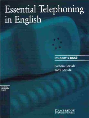 Garside Barbara, Garside Tony. Essential Telephoning in English. Student's book