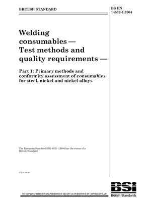 BS EN 14532-1: 2004 Welding consumables - Test methods and quality requirements - Part 1: Primary methods and conformity assessment of consumables for steel, nickel and nickel alloys (Eng)