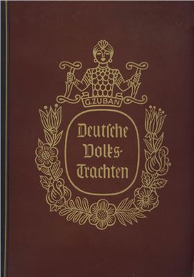 Zuban G. Deutsche Volkstrachten. Eine Sammlung Deutscher Trachtenbilder