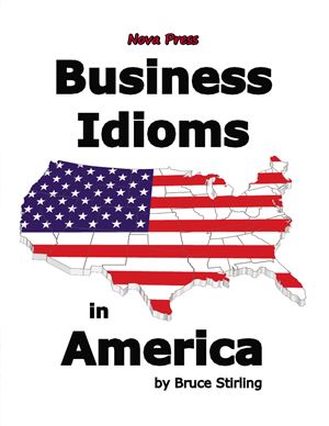 Stirling Bruce. Business Idioms in America