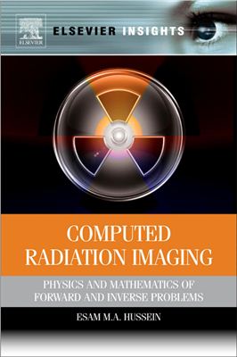 Hussein E.M.A. Computed Radiation Imaging. Physics and Mathematics of Forward and Inverse Problems