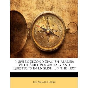 Nunez Jose Abelardo. Nunez's Second Spanish Reader: With Brief Vocabulary and Questions in English on the Text