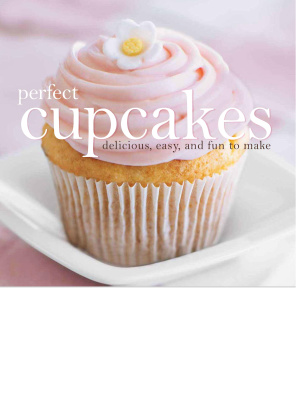 Shaw R. Perfect Cupcakes: Delicious, Easy, and Fun to Make
