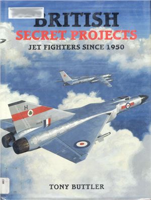Buttler Tony. British Secret Projects - Jet Fighters Since 1950