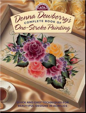 Dewberry Donna. Donna Dewberry's Complete Book of One-Stroke Painting