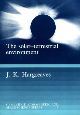 Hargreaves J.K. The Solar-Terrestrial Environment