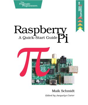 Schmidt M. Raspberry Pi: A Quick-Start Guide