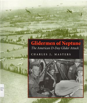 Masters C. Glidermen of Neptune. The American D-Day Glider Attack (День Д. Американский планерный десант в Нормандии)