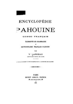 Largeau V. Encyclopédie pahouine Congo Français, éléments de grammaire et dictionnaire français-pahouin