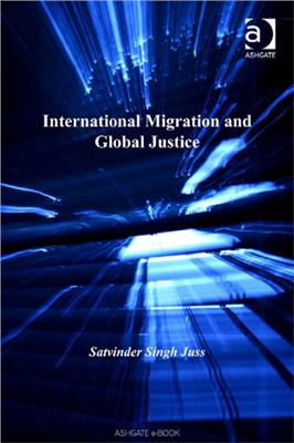 Satvinder S. Juss. International Migration and Global Justice (Law and Migration)