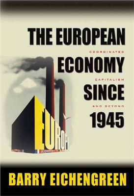 Eichengreen B. The European Economy since 1945: Coordinated Capitalism and Beyond