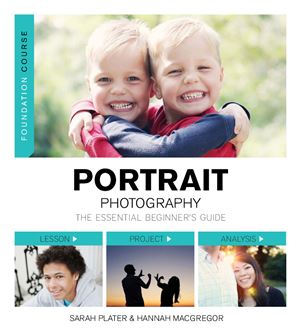 Plater Sarah, MacGregor Hannah. Portrait Photography. The Essential Beginner’s Guide