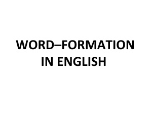 Word-formation in English. Английское словообразование