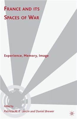 Lorcin Patricia M.E., Brewer Daniel. France and Its Spaces of War: Experience, Memory, Image