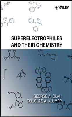 Olah George A., Klumpp Douglas A. Superelectrophiles and Their Chemistry