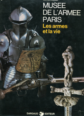 Reverseau J.P. Musee de L’Armee Paris: Les Armes et la Vie
