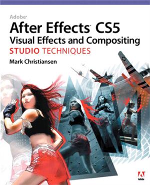 Christiansen M. Adobe After Effects CS5 Visual Effects and Compositing Studio Techniques