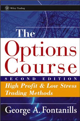 Fontanills G.A. The options course: high profit &amp; low stress trading methods. 2nd Edition