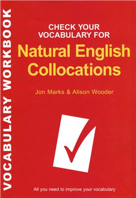 Jon Marks, Alison Wooder. Check Your Vocabulary for Natural English Collocations
