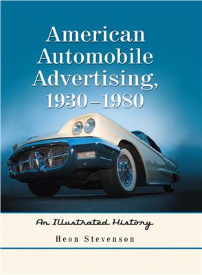 Stevenson H. American Automobile Advertising, 1930 - 1980: An Illustrated History