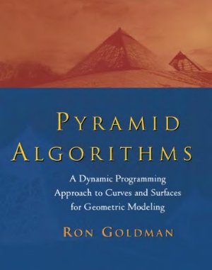 Goldman R. Pyramid Algorithms. A Dynamic Programming Approach to Curves and Surfaces for Geometric Modeling