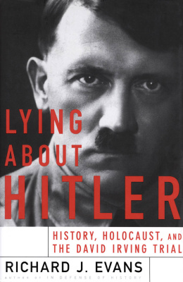 Evans Richard J. Lying About Hitler. About History, Holocaust, and the David Irwing Trial