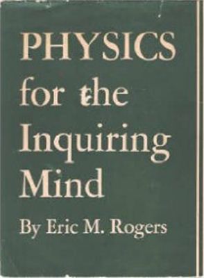 Rogers E.M. Physics for the Inquiring Mind: The Methods, Nature, and Philosophy of Physical Science