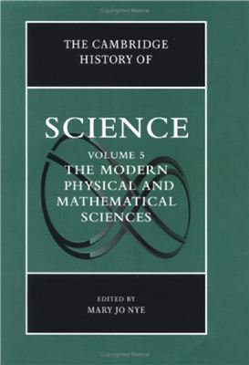 Nye M.J. The Cambridge History of Science, Volume 5: The Modern Physical and Mathematical Sciences