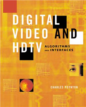 Charles Poynton. Digital Video and HDTV Algorithms and Interfaces