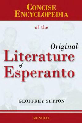 Sutton Geoffrey. Concise Encyclopedia of the Original Literature of Esperanto 1887-2007