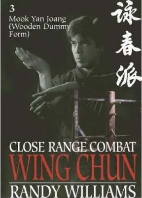 Williams Randy. Close Range Combat Wing Chun: Volume 3. Mook Yan Joang (Wooden Dummy Form)