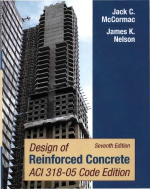 McCormac Jack C., Nelson James K. Design of Reinforce Concrete ACI 318-05 Code Edition. Seventh Edition