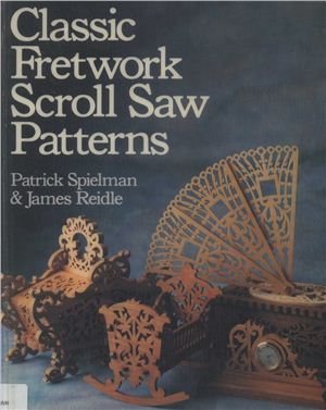 Spielman P., Reidle J. Classic Fretwork Scroll Saw Patterns