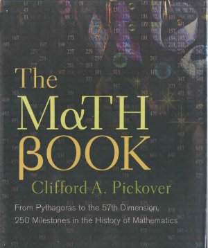 Pickover C.A. The Math Book: From Pythagoras to the 57th Dimension, 250 Milestones in the History of Mathematics