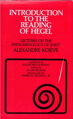 Kojeve Alexandre. Introduction to the Reading of Hegel: Lectures on the Phenomenology of Spirit