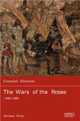 Hicks M. The War of the Roses: 1455-1485 (Essential Histories)