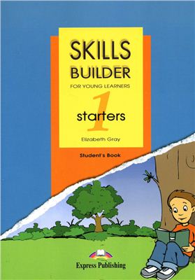 Elizabeth Gray. Skills Builder for young starters 1: Student’s book