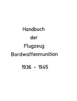 Справочник немецких авиационных артиллерийских боеприпасов (1936 - 1945). Handbuch der Flugzeug Bordwaffenmunition