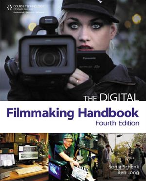Schenk S., Long B. The Digital Filmmaking Handbook (Fourth Edition)