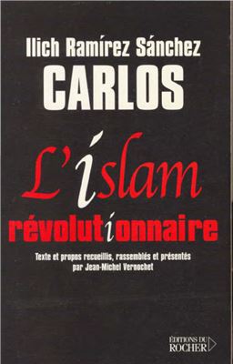 Sánchez Ilich Ramírez (Carlos). L'islam révolutionnaire
