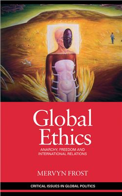 Frost Mervyn. Global ethics. Anarchy, Freedom and International Relations