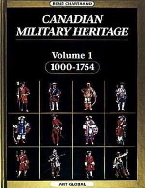 Chartrand Rene. Canadian Military Heritage, Volume 1, 1000-1754
