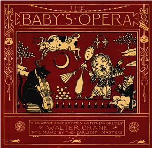 The Baby's Opera. A Book of Old Rhymes with New Clothes