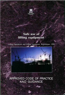 HSE. Safe Use of Lifting Equipment: Lifting Operations and Lifting Equipment Regulations 1998 - Approved Code of Practice and Guidance (Legal)