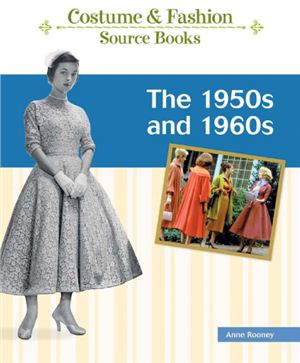 Rooney A. The 1950s and 1960s (Costume and Fashion Source Books)