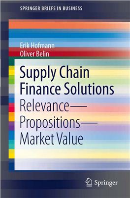 Erik Hofmann, Oliver Belin. Supply Chain Finance Solutions: Relevance - Propositions - Market Value