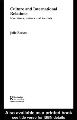 Reeves Julie. Culture and International Relations. Narratives, natives and tourists