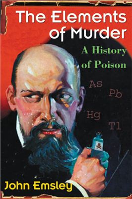 John Emsley. The Elements of Murder. A History of Poison